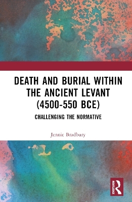 Death and Burial within the Ancient Levant (4500-550 BCE) - Jennie Bradbury