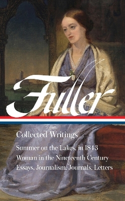 Margaret Fuller: Collected Writings (LOA #388) - Margaret Fuller