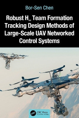 Robust H∞ Team Formation Tracking Design Methods of Large-Scale UAV Networked Control Systems - Bor-Sen Chen