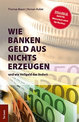 Wie Banken Geld aus Nichts erzeugen -  Thomas Mayer,  Roman Huber