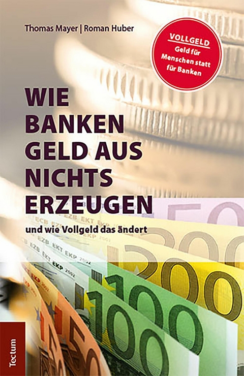 Wie Banken Geld aus Nichts erzeugen -  Thomas Mayer,  Roman Huber