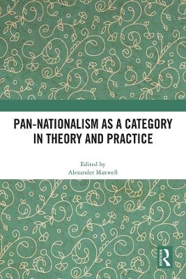 Pan-Nationalism as a Category in Theory and Practice - 