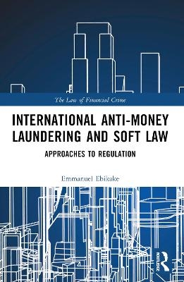 International Anti-Money Laundering and Soft Law - Emmanuel Ebikake