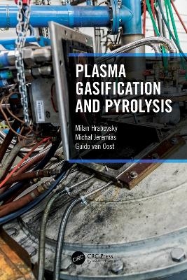 Plasma Gasification and Pyrolysis - Milan Hrabovsky, Michal Jeremias, Guido Van oost