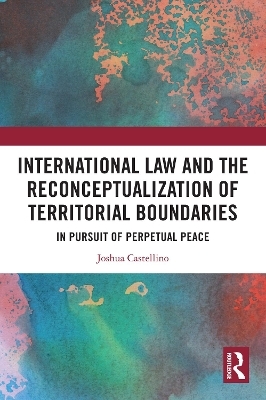 International Law and the Reconceptualization of Territorial Boundaries - Joshua Castellino