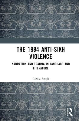 The 1984 Anti-Sikh Violence - Ritika Singh