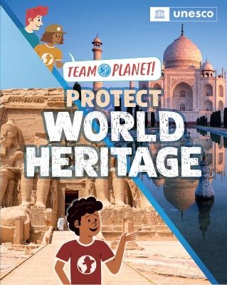 Team Planet!: Protect World Heritage - Louise Spilsbury