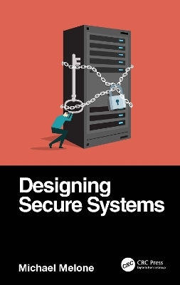 Designing Secure Systems - Michael Melone