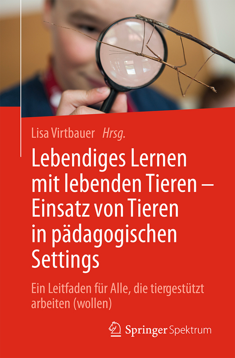 Lebendiges Lernen mit lebenden Tieren – Einsatz von Tieren in pädagogischen Settings - 