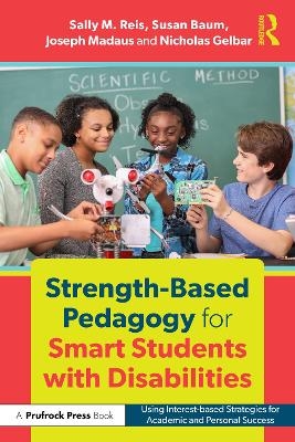 Strength-Based Pedagogy for Smart Students with Disabilities - Sally M. Reis, Joseph Madaus, Nicholas Gelbar, Susan Baum