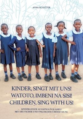 Kinder singt mit uns Watoto Imbeni na sisi Children sing with us - Anna Schlüter