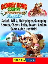 Donkey Kong Country Tropical Freeze, Switch, Wii U, Multiplayer, Gameplay, Secrets, Cheats, Exits, Bosses, Amiibo, Game Guide Unofficial -  Chala Dar