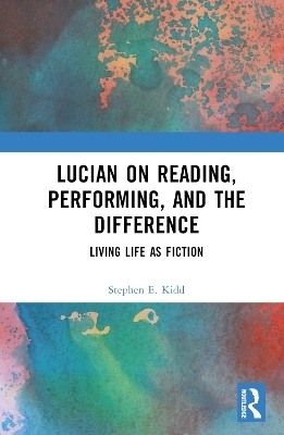 Lucian on Reading, Performing, and the Difference - Stephen E. Kidd