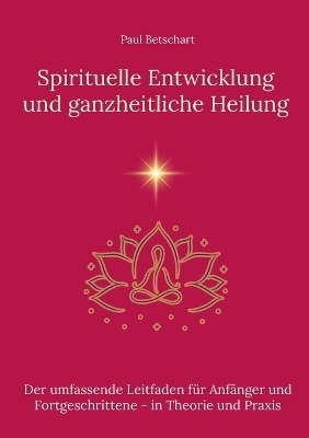 Spirituelle Entwicklung und ganzheitliche Heilung - Paul Betschart