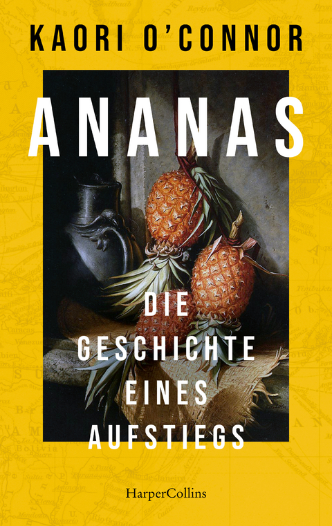 Ananas. Die Geschichte eines Aufstiegs - Kaori O'Connor