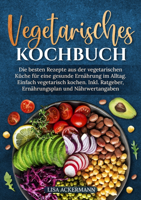 Vegetarisches Kochbuch - Lisa Ackermann