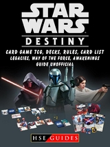 Star Wars Destiny Card Game TCG, Decks, Rules, Card List, Legacies, Way of The Force, Awakenings, Guide Unofficial -  HSE Guides