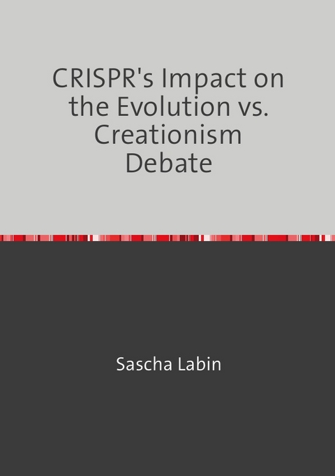 CRISPR's Impact on the Evolution vs. Creationism Debate - Sascha Labin