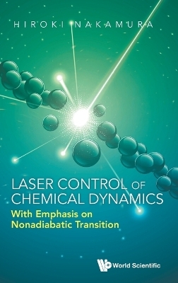 Laser Control Of Chemical Dynamics: With Emphasis On Nonadiabatic Transition - Hiroki Nakamura