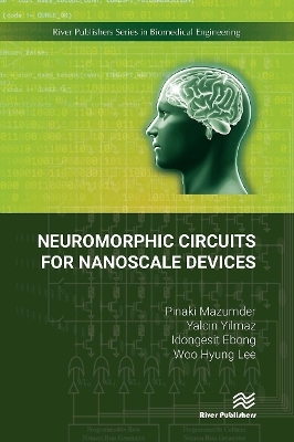 Neuromorphic Circuits for Nanoscale Devices - Pinaki Mazumder, Yalcin Yilmaz, Idongesit Ebong