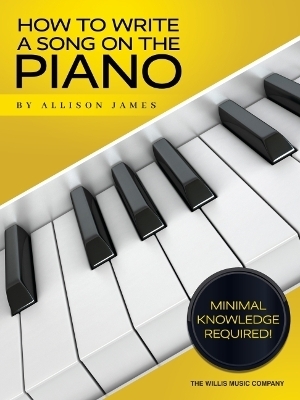 How to Write a Song on the Piano - Allison James