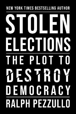 Stolen Elections and the End of Global Democracy - Ralph Pezzullo