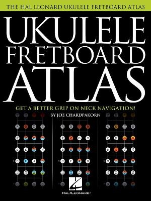 Ukulele Fretboard Atlas - Joe Charupakorn