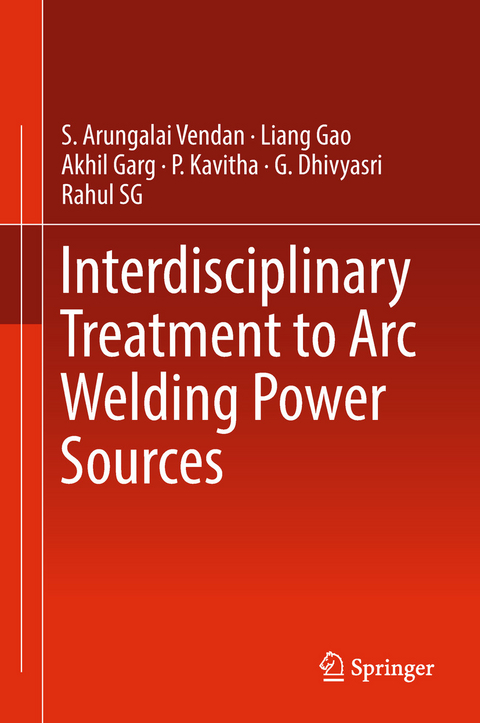 Interdisciplinary Treatment to Arc Welding Power Sources -  G. Dhivyasri,  Liang Gao,  Akhil Garg,  P. Kavitha,  Rahul SG,  S. Arungalai Vendan