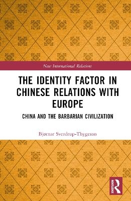 The Identity Factor in Chinese Relations with Europe - Bjørnar Sverdrup-Thygeson