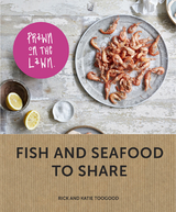 Prawn on the Lawn: Fish and seafood to share -  Katie Toogood,  Rick Toogood