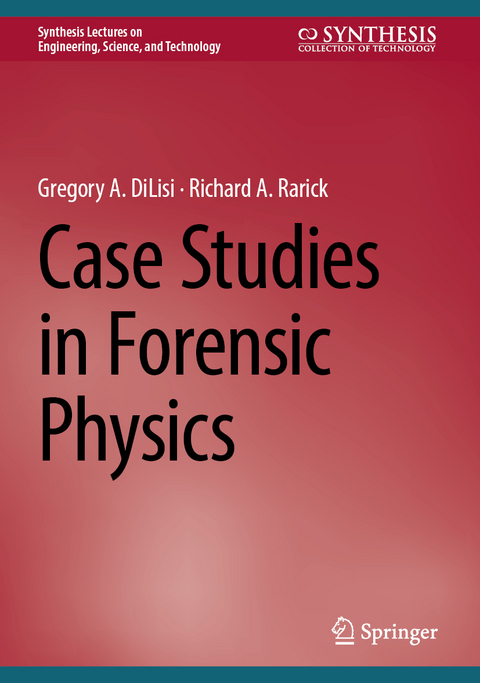 Case Studies in Forensic Physics - Gregory a. Dilisi, Richard A. Rarick