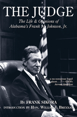 The Judge : The Life and Opinions of Alabama's Frank M. Johnson, Jr. -  William J. Brennan,  Frank Sikora