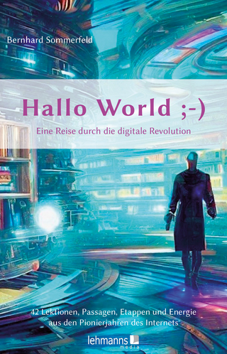 Hallo World ;-) Eine Reise durch die digitale Revolution - Bernhard Sommerfeld