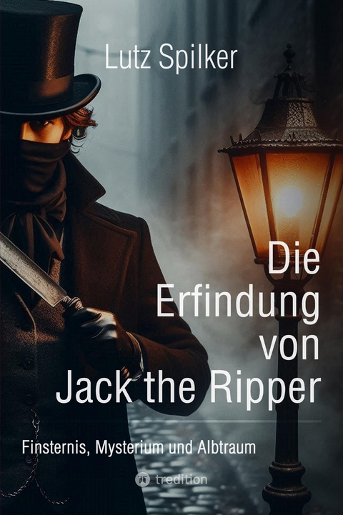 Die Erfindung von Jack the Ripper - Lutz Spilker