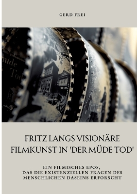 Fritz Langs visionäre Filmkunst in 'Der müde Tod' - Gerd Frei