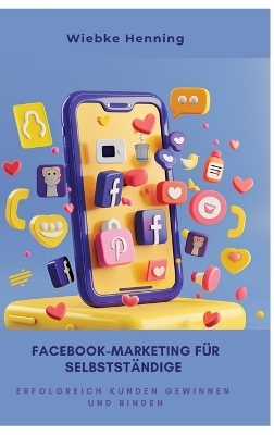 Facebook-Marketing für Selbstständige - Wiebke Henning