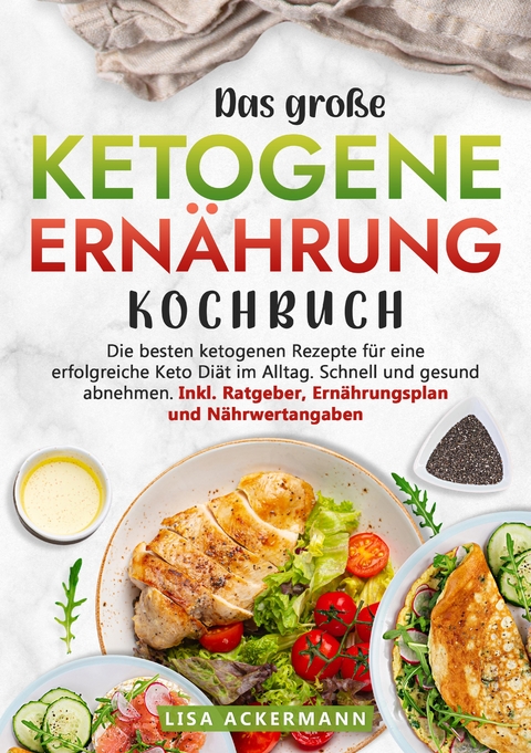 Das große Ketogene Ernährung Kochbuch - Lisa Ackermann