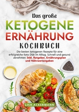 Das große Ketogene Ernährung Kochbuch - Lisa Ackermann