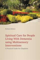 Spiritual Care for People Living with Dementia Using Multisensory Interventions - Richard Behers
