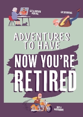 Adventures To Have Now You're Retired Gift Book