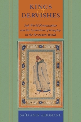 Kings and Dervishes - Said Amir Arjomand