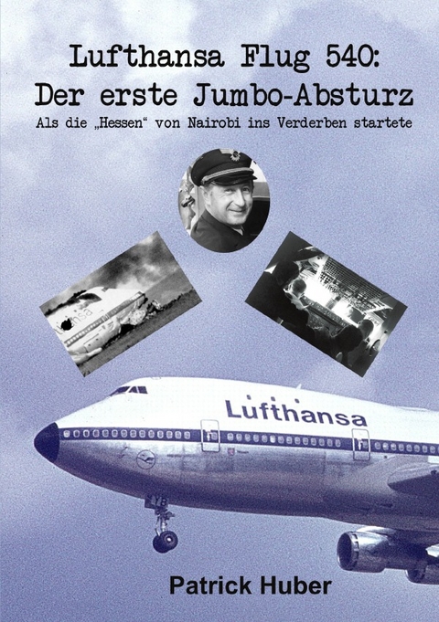 Lufthansa Flug 540: Der erste Jumbo-Absturz - Patrick Huber