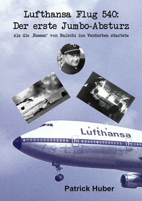 Lufthansa Flug 540: Der erste Jumbo-Absturz - Patrick Huber