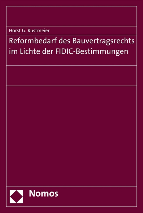Reformbedarf des Bauvertragsrechts im Lichte der FIDIC-Bestimmungen -  Horst G. Rustmeier