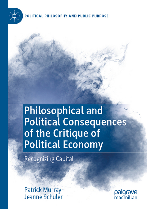 Philosophical and Political Consequences of the Critique of Political Economy - Patrick Murray, Jeanne Schuler