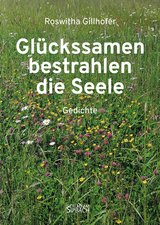 GLÜCKSSAMEN BESTRAHLEN DIE SEELE - Roswitha Gillhofer