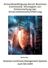 Krisenbewältigung durch Business Continuity: Strategien zur Sicherstellung der Unternehmensfortführung - Werner Fehr