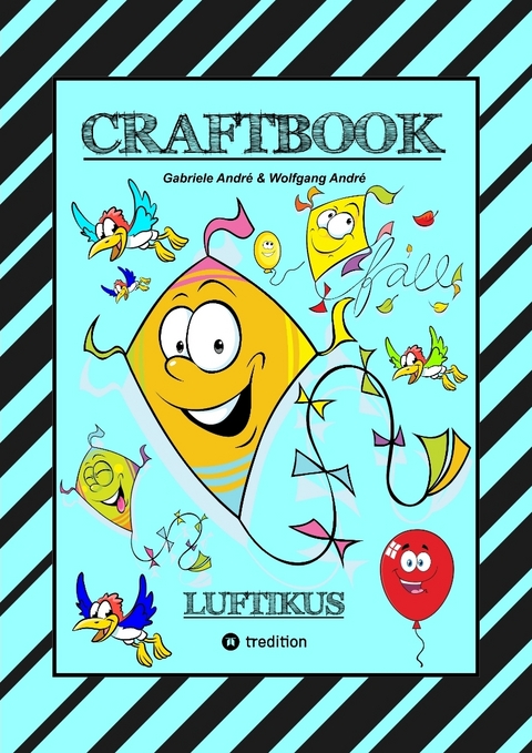 CRAFTBOOK - DRACHENBASTELANLEITUNG - AUSMALMOTIVE - KNIFFLIGE RÄTSEL - SPANNENDE AUFGABEN - ÜBUNGEN - BALLONS - Gabriele André, Wolfgang André