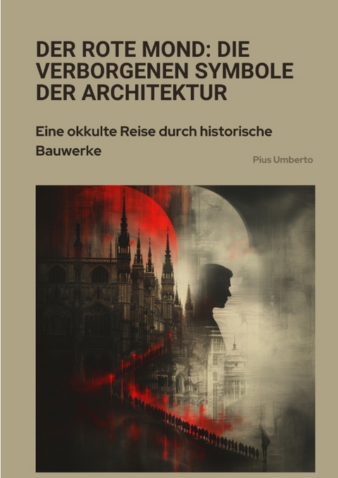 Der rote Mond: Die verborgenen Symbole der Architektur - Pius Umberto