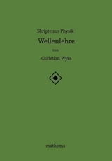 Skripte zur Physik - Wellenlehre - Christian Wyss